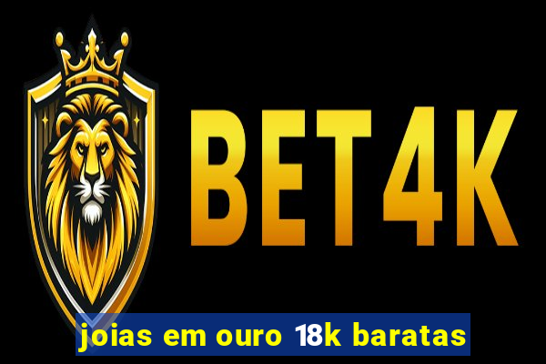 joias em ouro 18k baratas